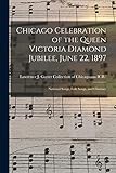 Chicago Celebration of the Queen Victoria Diamond Jubilee, June 22, 1897: National Songs, Folk Songs, and Choruses