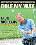 Golf My Way: The Instructional Classic, Revised and Updated