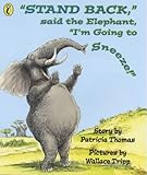 Stand Back,"Said the Elephant,"I`M Going to Sneeze!