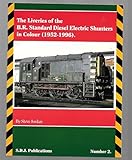 The Liveries of the B.R. Standard Diesel Electric Shunters in Colour (1952-1996)