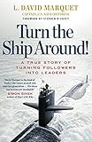Turn The Ship Around!: A True Story of Turning Followers Into Leaders