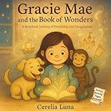 Gracie Mae and the Book of Wonders: A Storybook Journey of Friendship and Imagination (The Gracie Mae Series by Cerelia Luna)