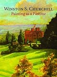 Painting as a Pastime by Churchill, Winston S. (2013) Hardcover