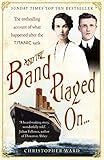 And the Band Played On: The enthralling account of what happened after the Titanic sank