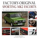Factory-original Sporting Mk2 Escorts: The Originality Guide to the Sporting Versions of Ford's Escort Mk2, from 1975 to 1980, Including the Sport, Mexico, RS1800 and RS2000