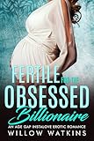 Fertile for the Obsessed Billionaire: An age gap instalove erotic romance (Fertile for the Billionaire)