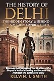 THE HISTORY OF DELHI The Hidden Story Behind a Mighty Empire’s Birth: Discover the Fascinating Tale of a Slave Who Shaped a Nation’s Destiny and Became the Architect of a Sultanate’s Glory