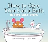 How to Give Your Cat a Bath: in Five Easy Steps (How to Cat books)