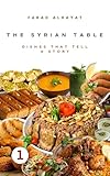 The Syrian table: Dishes that tell a story: Taste and story