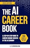 The AI Career Book: A Step-by-Step Guide to Career Change Success in the AI Economy (AI, Career Coaching & Entrepreneur Books)