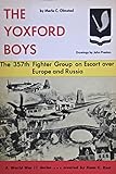 The Yoxford Boys: The 357th Fighter Group on Escort over Europe and Russia
