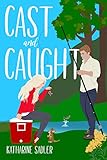 Cast and Caught: A small town opposites attract romantic comedy (Sanctuary Book 2)