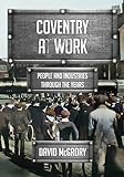 Coventry at Work: People and Industries Through the Years