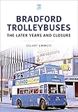 Bradford Trolleybuses: The Later Years and Closure (Britain's Buses Series)