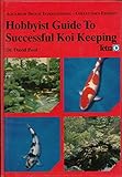 Hobbyist Guide to Successful Koi Keeping (Aquarium Digest International Collector's Edition)
