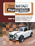 The Ultimate Mini Restoration Manual: How to Choose, Restore, Paint, Trim, Overhaul, Update, Upgrade, Grossly Overpower and Generally Have Fun With a Classic Mini (Enthusiast's Restoration Manual)