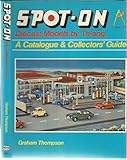 Spot-on Diecast Models by Triang: Catalogue and Collector's Guide