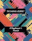 THE BADASS JOURNEY A Housekeeper 's Planner: Artistic Daily Planner to Increase Productivity, Time Management and Hit Your Goals ∣ Undated to list ... Anytime and focus on your quality of life