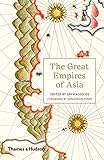 The Great Empires of Asia: How asia's mighty empires challenged the world