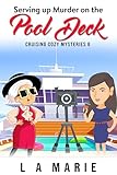Serving Up Murder on the Pool Deck: Cruising Cozy Mysteries Book 8