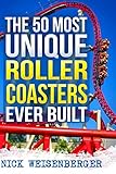 The 50 Most Unique Roller Coasters Ever Built (Amazing Roller Coasters)