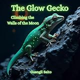 The Glow Gecko: Climbing the Walls of the Moon