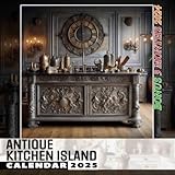 Antique Kitchen Island 2025: 15 Months of Rustic Designs October 2024 to December 2025 Capturing the Elegance of Antique Kitchens Perfect for Planning ... in Large Size 8.5 x 8.5 Ideal Gifts