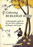 Collecting Burleigh Ware: A Photographic Guide to the Art Deco Tablewares of Burgess and Leigh