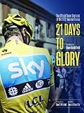 21 Days to Glory: The Official Team Sky Book of the 2012 Tour de France
