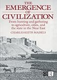 The Emergence of Civilisation: From Hunting and Gathering to Agriculture, Cities and the State in the Near East by Charles Keith Maisels (1993-07-15)