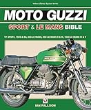 The Moto Guzzi Sport & Le Mans Bible: V7 Sport, 750S & S3, 850 LeMans, 850 LeMans II & III, 1000 LeMans IV & V