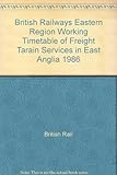 British Railways Eastern Region Working Timetable Of Freight Tarain Services In East Anglia 1986