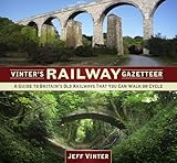 Vinter's Railway Gazetteer: A Guide to Britain's Old Railways That You Can Walk or Cycle