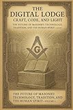 The Future of Masonry: The Digital Lodge: Craft, Code and Light: 1