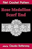 Rose Medallion Scarf End Filet Crochet Pattern: Complete Instructions and Chart