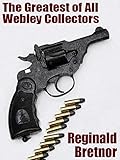 The Greatest of All Webley Collectors