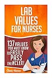 Lab Values: 137 Values You Must Know to Easily Pass the NCLEX!: Volume 1 (Nursing Review and RN Content Guide, Registered Nurse, Practitioner, Study Guide, Laboratory Medicine Textbooks, Exam Prep)
