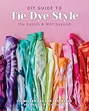 The DIY Guide to Tie Dye Style: The basics and WAY beyond