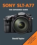 Sony SLT-A77 (Expanded Guide): The Expanded Guide
