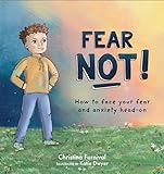 Fear Not!: How to Face Your Fear and Anxiety Head-On (Capable Kiddos)