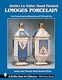 Atelier Le Tallec Hand Painted Limoges Porcelain: For Connoisseurs, Royalty and Tiffany & Company (Schiffer Book for Collectors)