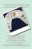 Gypsy Fortune Telling with Playing Cards: How to Read Ordinary Playing Cards like an Expert