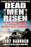Dead Men Risen: The Welsh Guards and the Defining Story of Britain's War in Afghanistan