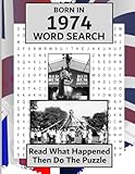 Born in 1974 Word Search: Illustrated UK and World news from every month of 1974 and matching wordsearches. A Birthday Gift Book For Men And Women (Word Search For The Year You Were Born)