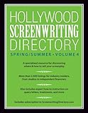 Hollywood Screenwriting Directory Spring/Summer Volume 4: A Specialized Resource for Discovering Where & How to Sell Your Screenplay