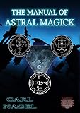 THE MANUAL OF ASTRAL MAGICK By Carl Nagel