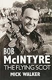 Bob McIntyre - The Flying Scot