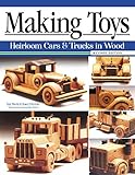 Making Toys, Revised Edition: Heirloom Cars and Trucks in Wood (Fox Chapel Publishing) Complete Guide with a Step-by-Step Peterbilt Project and Detailed Plans for a Ford Model A, 1932 Buick, and More