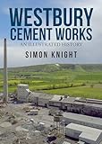Westbury Cement Works: An Illustrated History