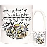 11OZ Speedway Motorbike Racing Gift Mug, You May Think That I Am Listening to You But in My Head I Am at The Speedway, Ceramic Gift Mug.